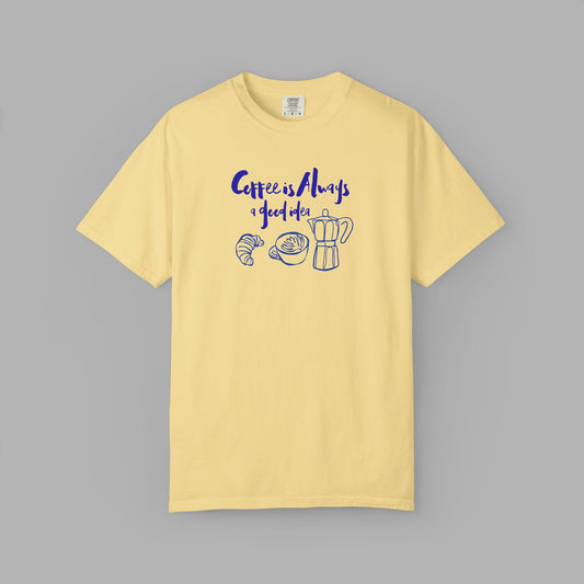 Coffee is Always a Good Idea T-Shirt
