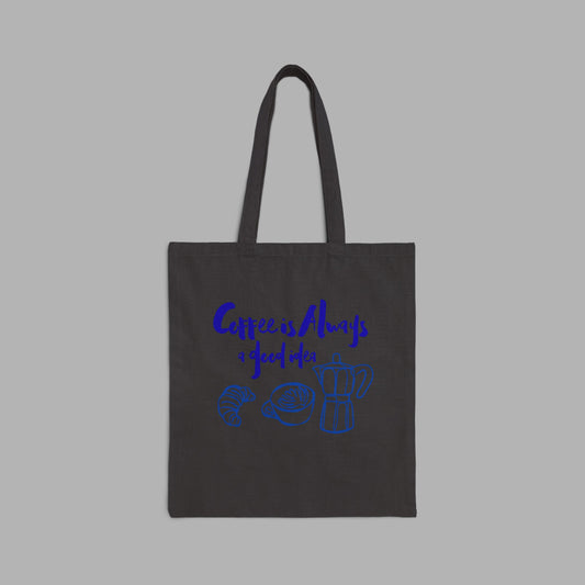 Coffee is Always a Good Idea Tote Bag
