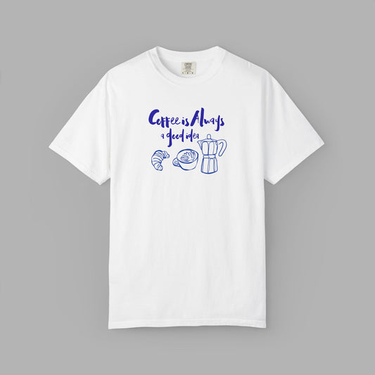 Coffee is Always a Good Idea T-Shirt