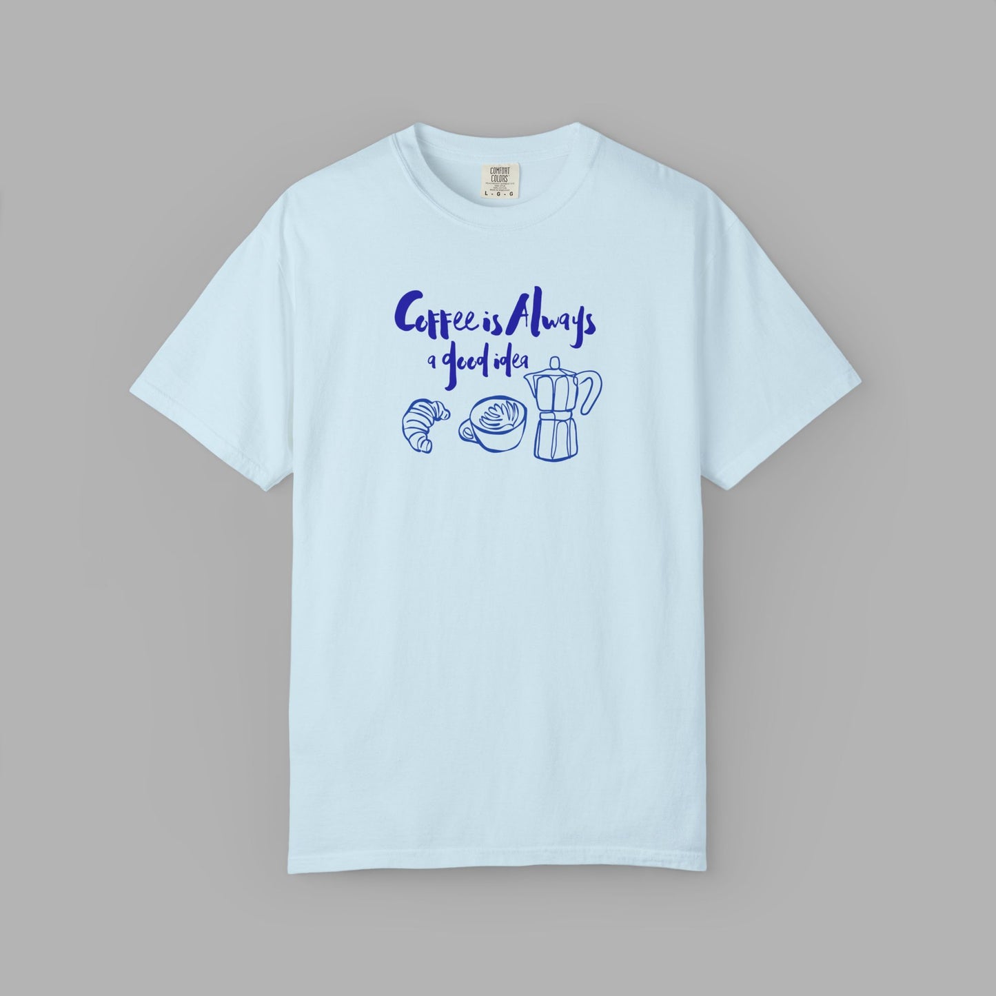 Coffee is Always a Good Idea T-Shirt