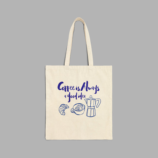 Coffee is Always a Good Idea Tote Bag