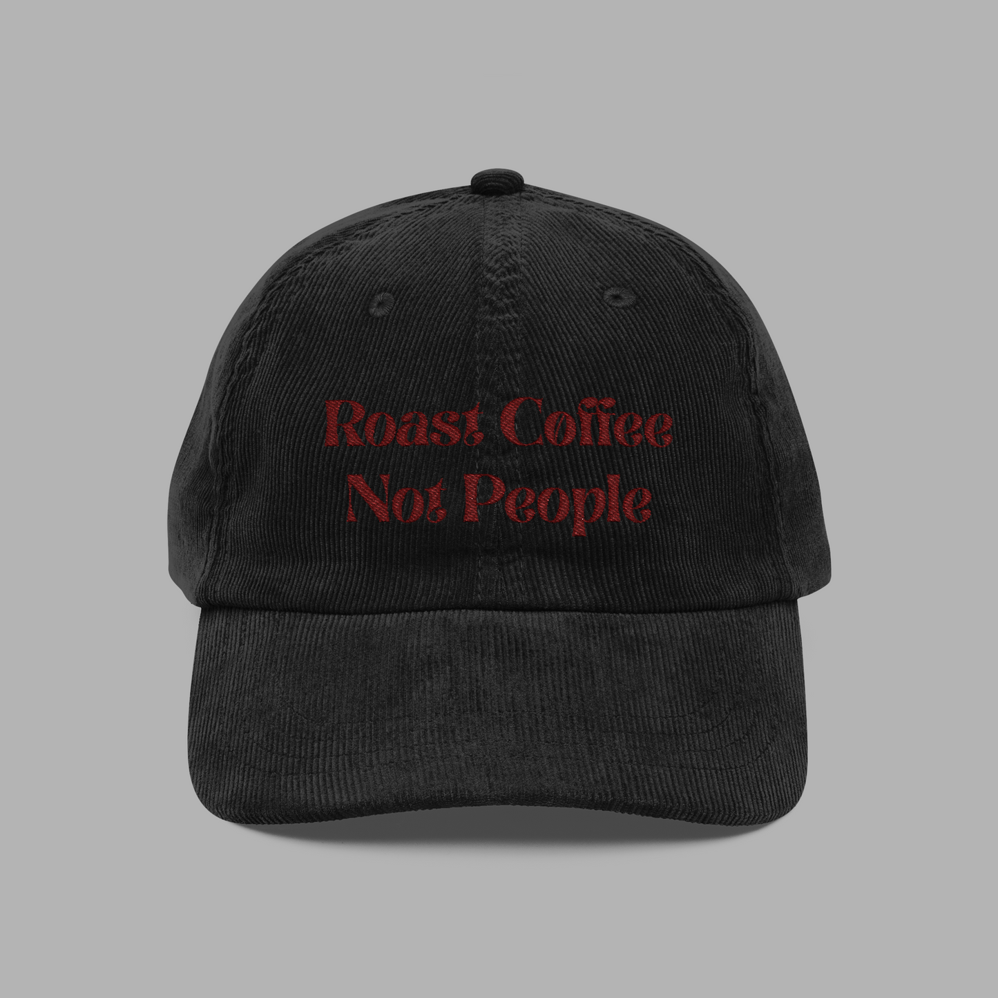 Roast Coffee, Not People Corduroy Hat