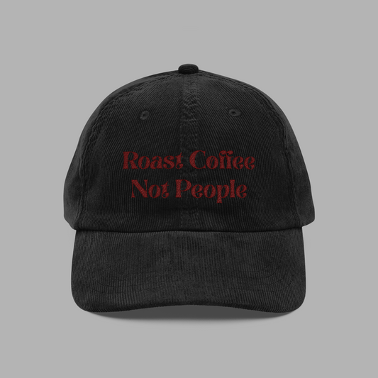 Roast Coffee, Not People Corduroy Hat