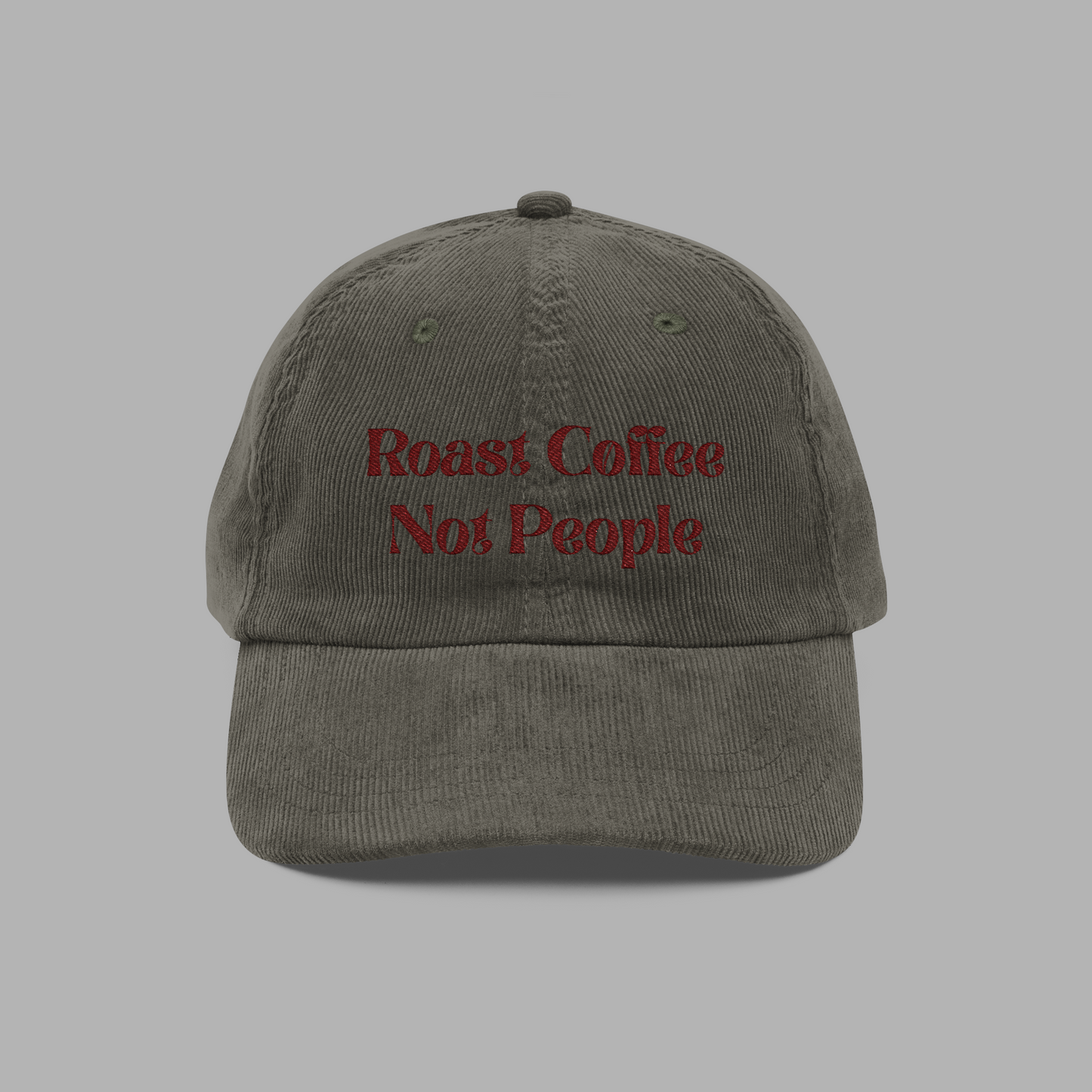 Roast Coffee, Not People Corduroy Hat
