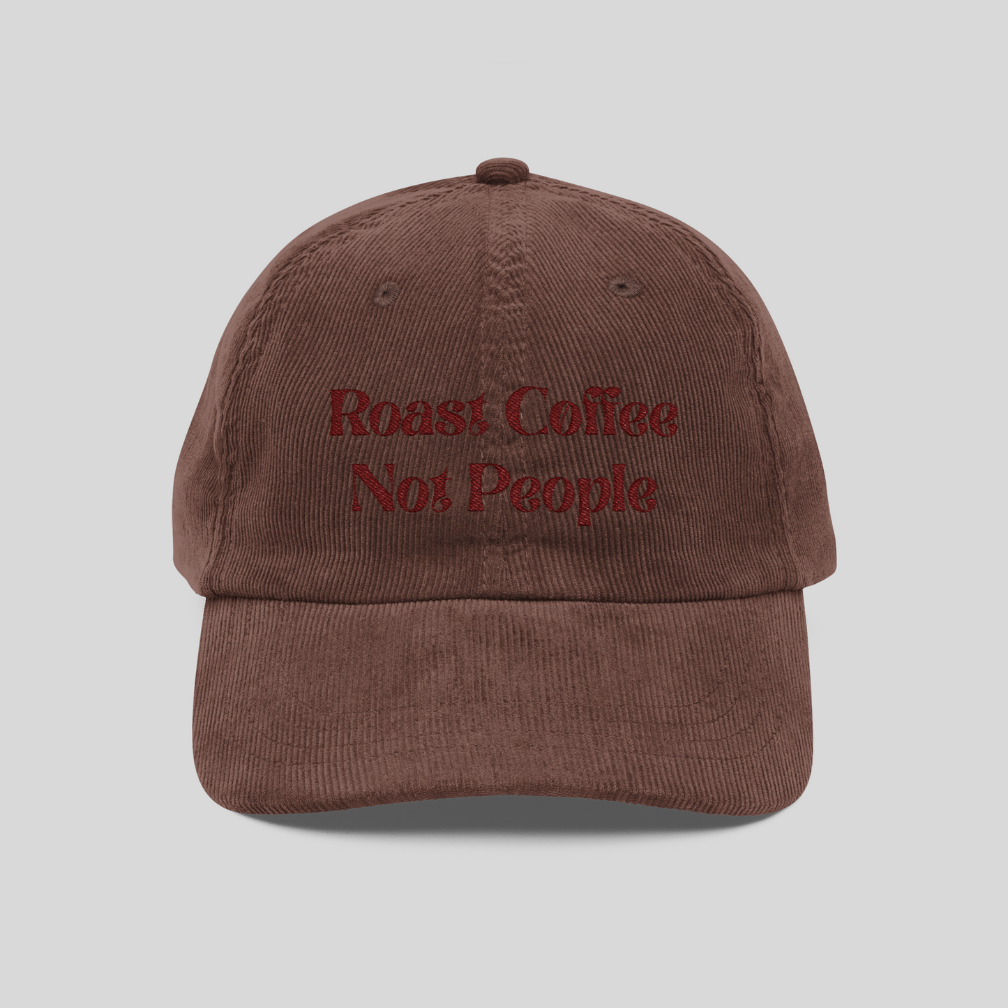 Roast Coffee, Not People Corduroy Hat
