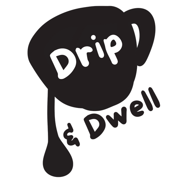 Drip & Dwell